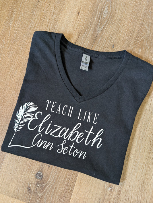 Teach Like Elizabeth Ann Seton V-Neck T-Shirt